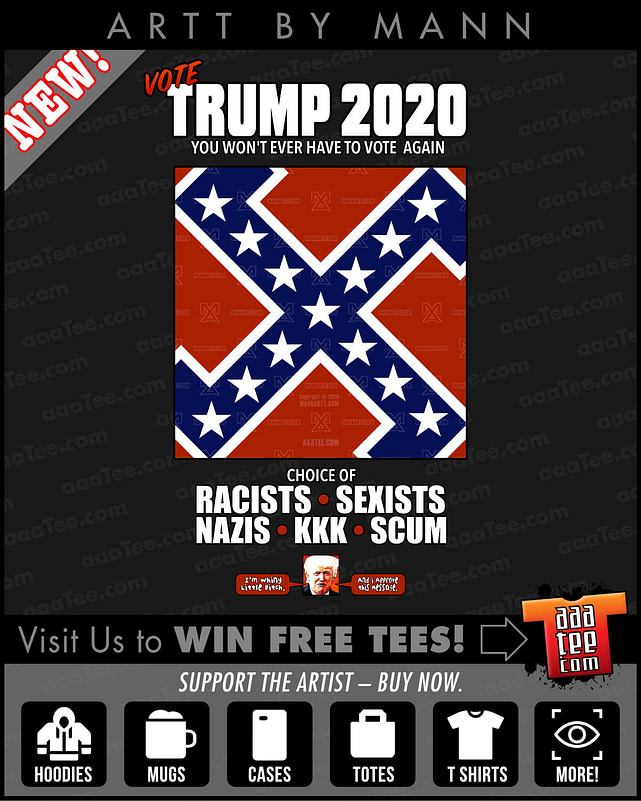 Radically badass and striking design featuring Mann's merger of two infamous hate symbols into one, the Confasist cross, the new sign for Trump, the GOP and the American Right.